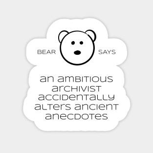 Bear Says: An ambitious archivist accidentally alters ancient anecdotes Sticker